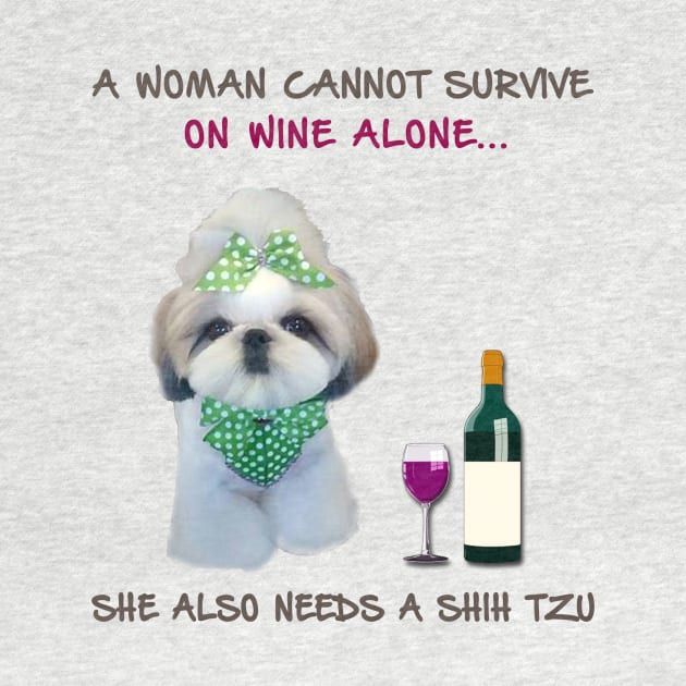 A woman Cannot Survive On Wine Alone She Also Needs A Shih Tzu by heehee shop